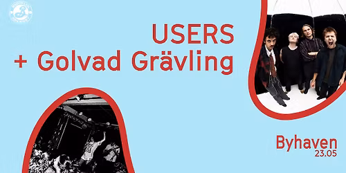 USERS Releasefest + Golvad Gr\u00e4vling (SE) \/\/ Byhaven 