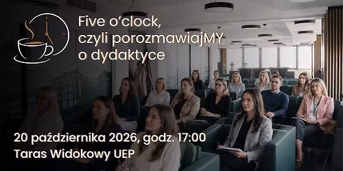 Five o\u2019clock, czyli porozmawiajmy o dydaktyce