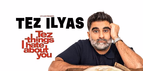 Tez Ilyas: Tez Things I Hate About You - Bradford **