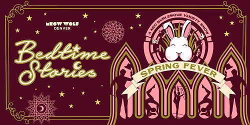 Bedtime Stories: Spring Fever at Meow Wolf Denver