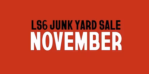 LS6 JUNK YARD SALE I NOVEMBER