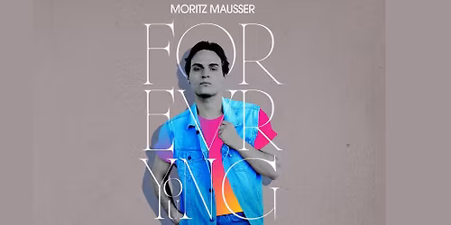 Moritz Mausser & Special Guests: FOREVER YOUNG - 80er Hits, Hymnen & Musical