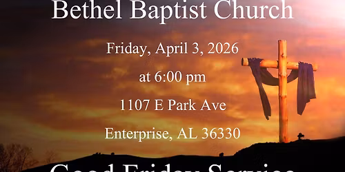 Good Friday Service -- Bethel Baptist Church, Enterprise, AL