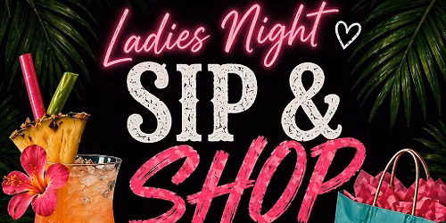 \ud83c\udf34 Tropic Like It\u2019s Hot:  Ladies Night Sip & Shop