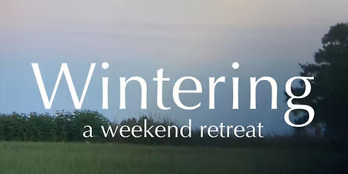 Wintering - a weekend retreat