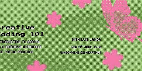Workshop: Intro to coding as a creative interface and poetic practice