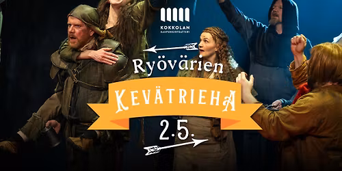 Kokkolan kaupunginteatteri: RY\u00d6V\u00c4RIEN KEV\u00c4TRIEHA 2.5. 