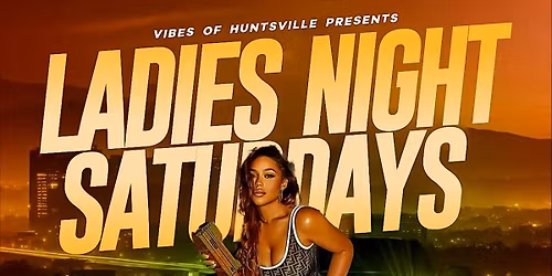 Vibes of Huntsville Presents: Ladies Night Saturdays