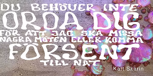 Du beh\u00f6ver inte oroa dig f\u00f6r att jag ska missa n\u00e5gra m\u00f6ten eller komma f\u00f6rsent till n\u00e5t - Vernissage