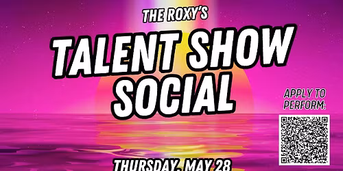 The Roxy's Talent Show Social - May