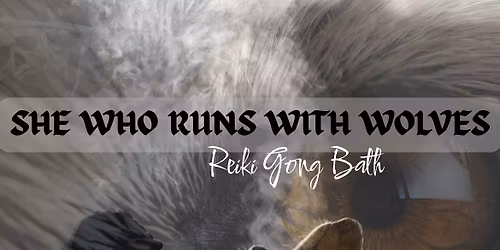 She Who Runs With Wolves- REIKI GONG BATH