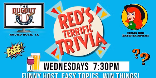 Dugout Gametime Grill in Cedar Park presents Wednesday night Terrific Trivia with Texas Red @7:30pm