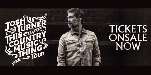 Josh Turner "This Country Music Thing Tour" Saturday, October 24, 2026 (7:30pm)