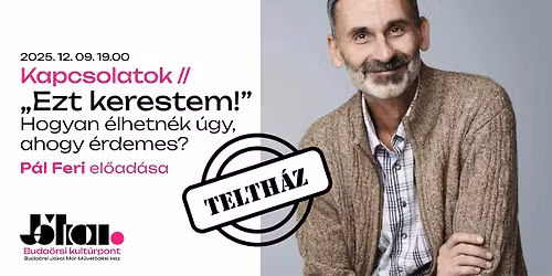 TELTH\u00c1Z \/\/\u201eEzt kerestem!\u201d Hogyan \u00e9lhetn\u00e9k \u00fagy, ahogy \u00e9rdemes? \/\/ P\u00e1l Feri el\u0151ad\u00e1sa