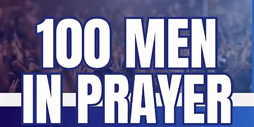 100 Men in Prayer