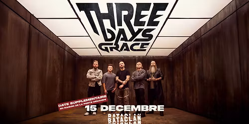 COMPLET \/ THREE DAYS GRACE + Ashen \u2022 Bataclan \u2022 Paris