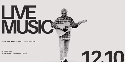 LIVE MUSIC: Ryan Ashcraft | Christmas Special