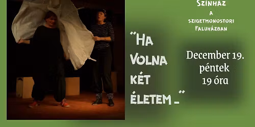 "Ha volna k\u00e9t \u00e9letem..." \/\/ MonoStory Improviz\u00e1ci\u00f3s sz\u00ednh\u00e1z