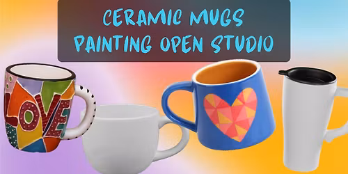 Ceramic Mugs Painting Open Studio