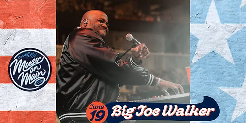 Music on Main Featuring Big Joe Walker