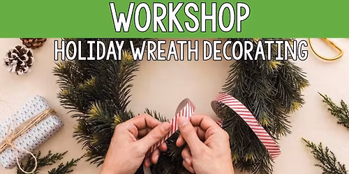 HOLIDAY WREATH DECORATING (Sold Out)