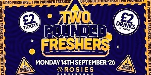 \ud83d\udcb7 TWO POUNDED FRESHERS \ud83d\udcb7 \u00a32 TICKETS \ud83d\udcb7 \u00a32 DRINKS \ud83d\udcb7 ROSIES FRESHERS \ud83d\udcb7 MONDAY 14.09.26