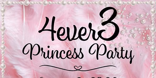 2026 4ever3 Princess Party 