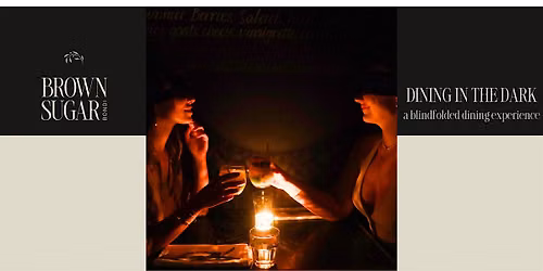 Brown Sugar Presents 'Dining In the Dark'