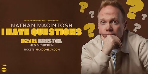NATHAN MACINTOSH \u201cI HAVE QUESTIONS\u201d - BRISTOL