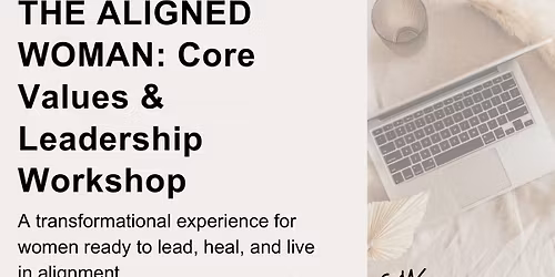 THE ALIGNED WOMEN: Core Values & Leadership Workshop
