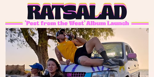 RATSALAD - ALBUM LAUNCH - PEST FROM THE WEST w INDIGO BLAZE\/BLUSH\/TEN CENT TIGER