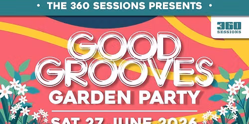360 Sessions presents - The Good Grooves Garden Party