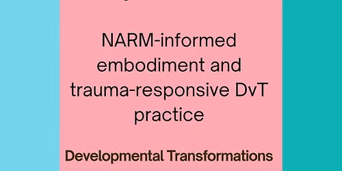 NARM-informed Developmental Transformations - Trauma-responsive Play Therapy for adults