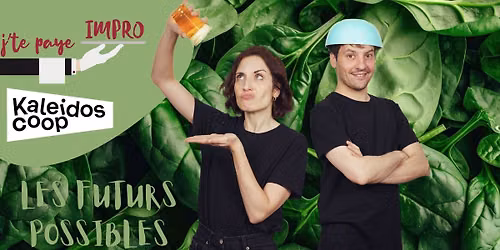 \ud83c\udf31J'Te Paye impro x Kaleidoscoop : spectacle d'impro "Les Futurs possibles"\ud83c\udf31