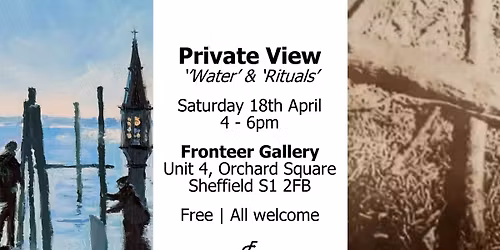 Private View - 'Water' and 'Rituals'
