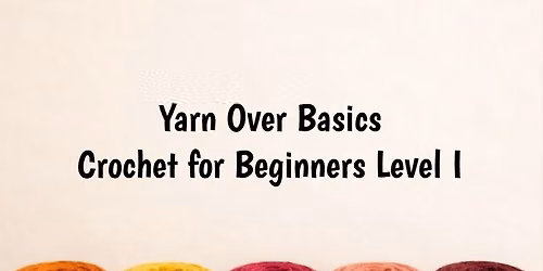 Yarn Over Basics - Crochet for Beginners Level I