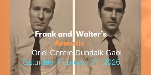 Frank and Walters play an Acoustic show at the Oriel Centre Dundalk gaol on February 7th 2026