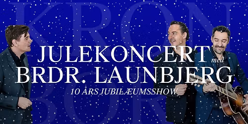 (UDSOLGT) \ud83c\udf84Julekoncert med Brdr. Launbjerg: 10 \u00e5rs jubil\u00e6umsshow!\u2728