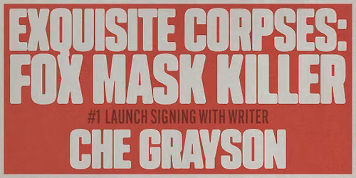 WED 9\/23\/26: Exquisite Corpses Fox Mask Killer #1 launch signing with Che Grayson