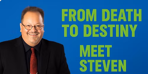 From Death to Destiny Meet Steven Dowell Bi Annual Event
