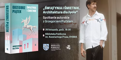 \u015aWI\u0104TYNIA I \u015aMIETNIK | Spotkanie z Grzegorzem Pi\u0105tkiem | RYBNIK