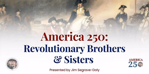 America 250: Revolutionary Brothers & Sisters