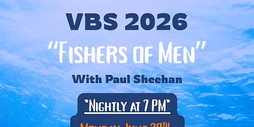 2026 VBS \u201cFishers of Men\u201d with Paul Sheehan