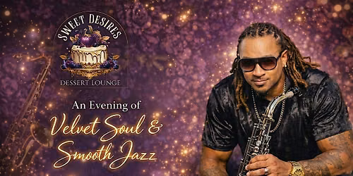 Saxy Wednesdays with AJ Saxx at Sweet Desires Dessert Lounge