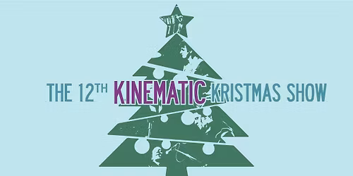 The return of the Kinematic Kristmas Show: a fundraiser for the Anna Wearne Trust