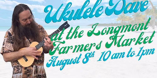 Live Music: Ukulele Dave at the Longmont Farmers Market