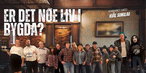 Er det noe liv i bygda? - En kabaret med Kv\u00e5l Songlag
