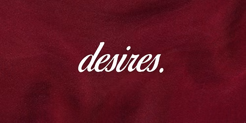Desires.