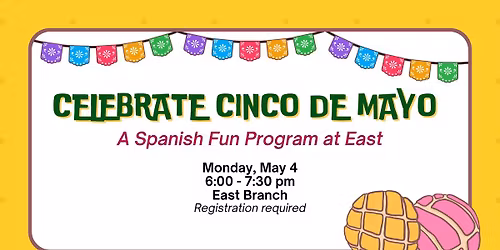 Celebrate Cinco de Mayo! A Spanish Fun Program at East
