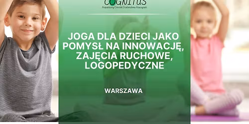 Joga dla dzieci jako pomys\u0142 na innowacj\u0119, zaj\u0119cia ruchowe, logopedyczne - Warszawa